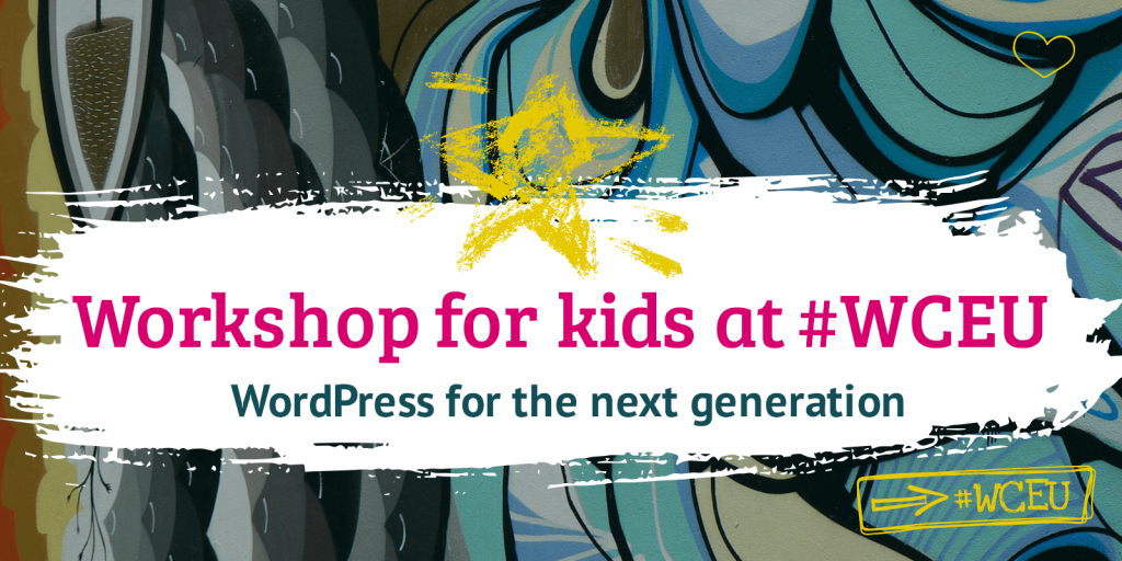 WordPress workshop for kids at #WCEU: WordPress for the next generation. Wording is placed on white layer above colourful graffiti / street art background.